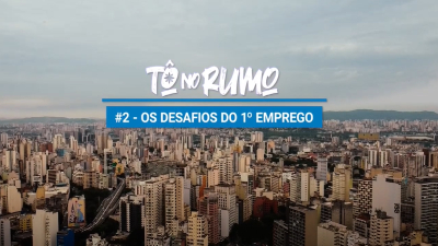 Paisagem da cidade de São Paulo com a logo do To no Rumo e o nome do episódio: Os desafios do 1º emprego
