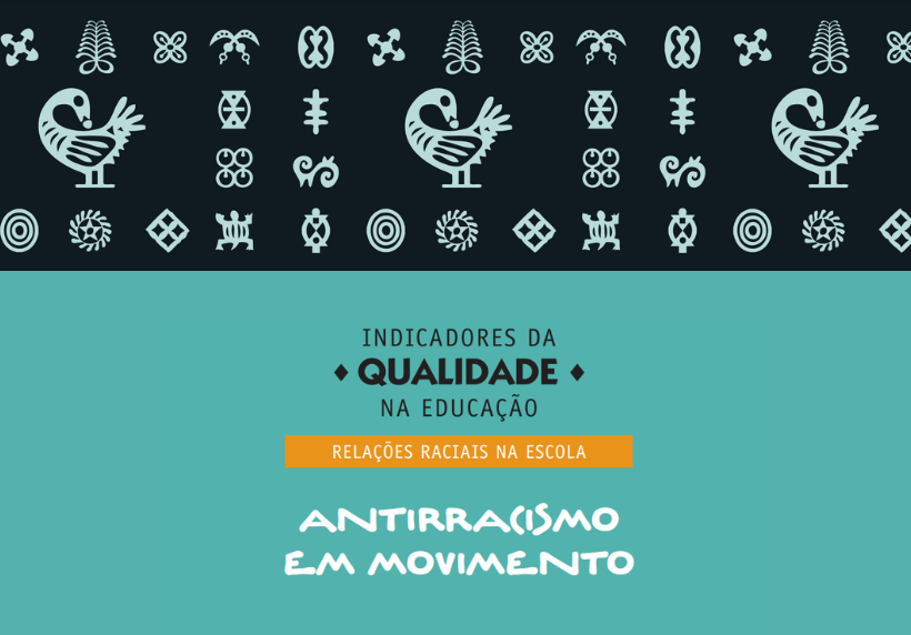 Indicadores da Qualidade na Educação – Relações Raciais na Escola: antirracismo em movimento