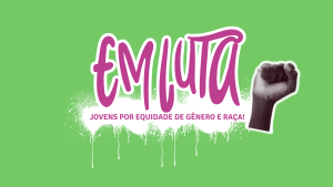 Resultado de seleção do Edital Em Luta – Jovens por equidade de gênero e raça